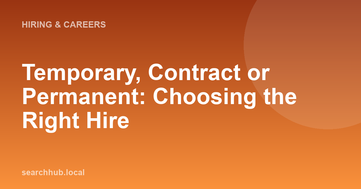 Temporary, Contract or Permanent: Choosing the Right Hire