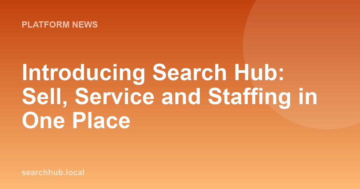 Introducing Search Hub: Sell, Service and Staffing in One Place