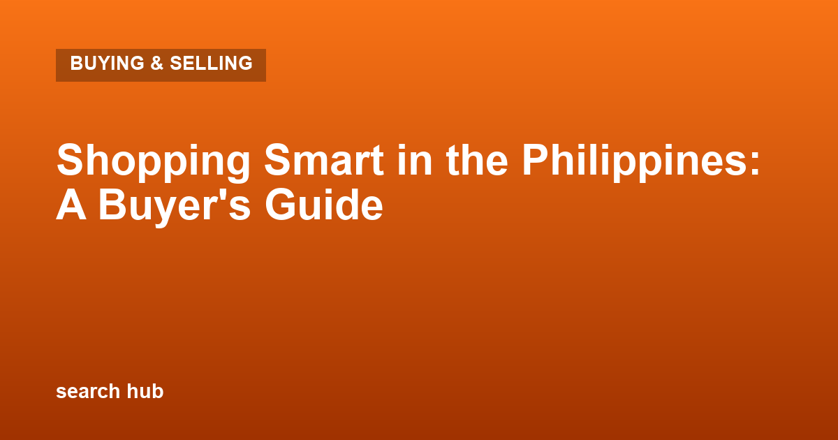 Shopping Smart in the Philippines: A Buyer’s Guide