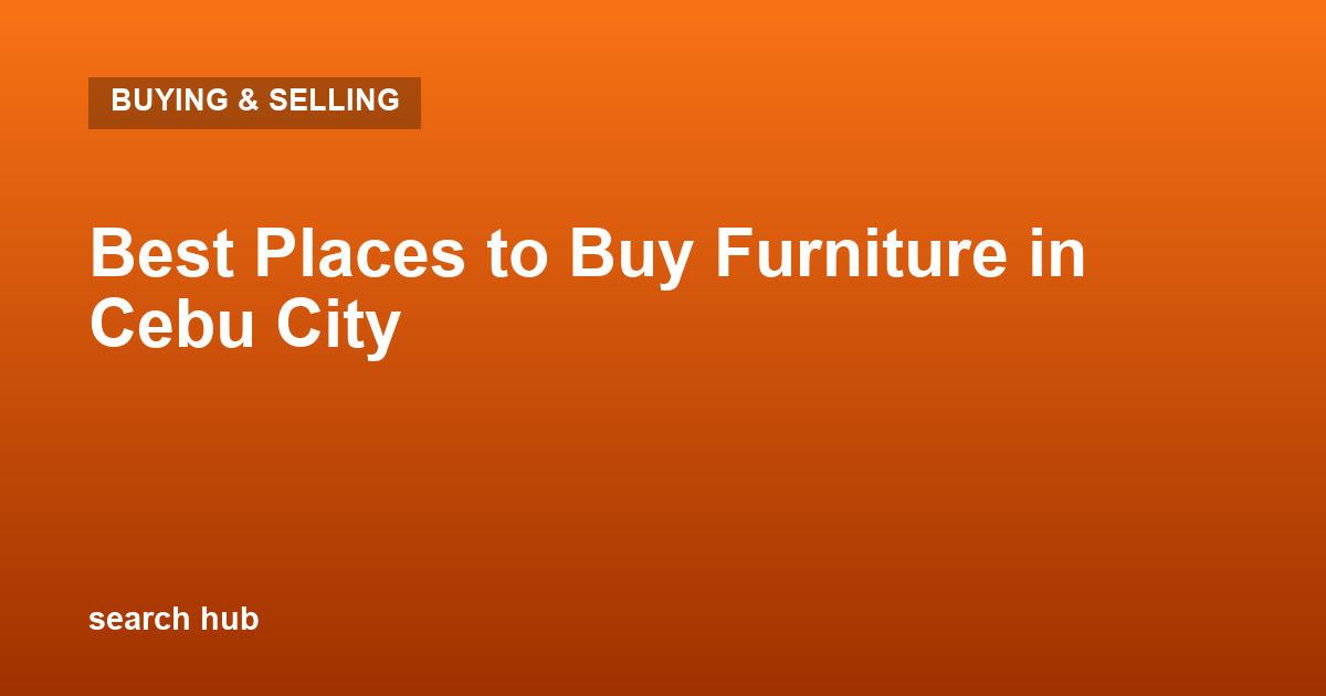 Best Places to Buy Furniture in Cebu City