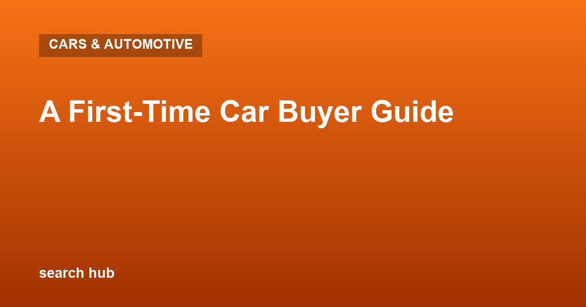 A First-Time Car Buyer Guide
