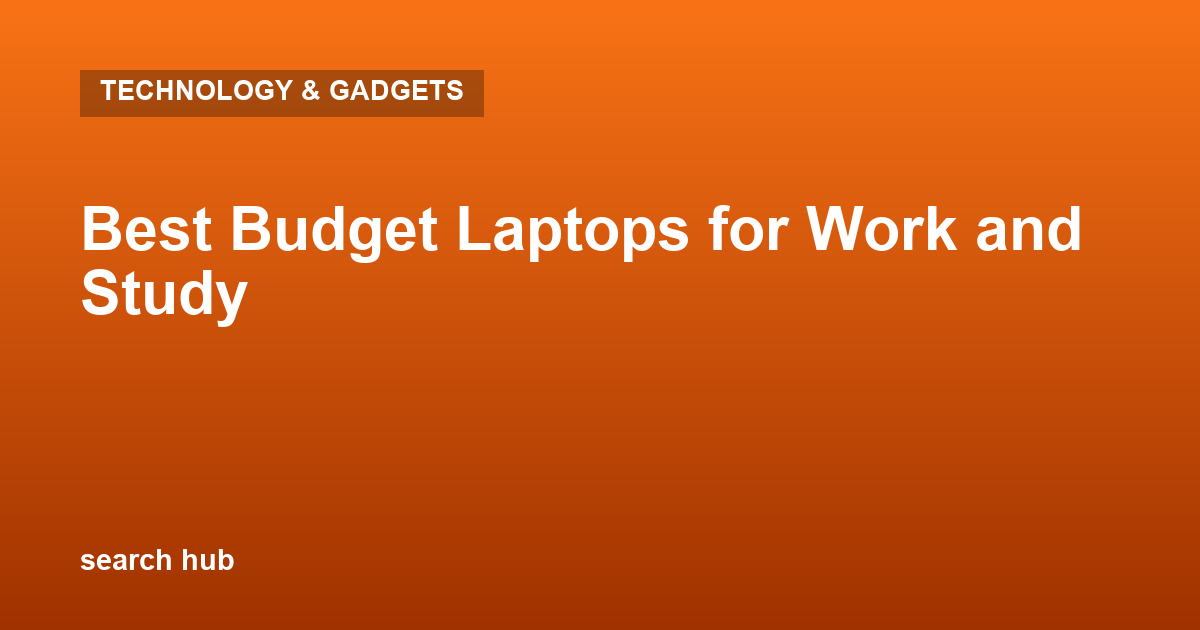 Best Budget Laptops for Work and Study