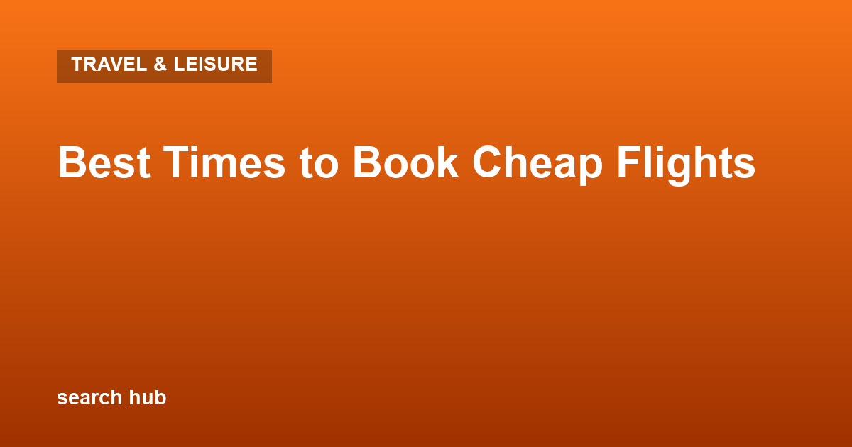 Best Times to Book Cheap Flights