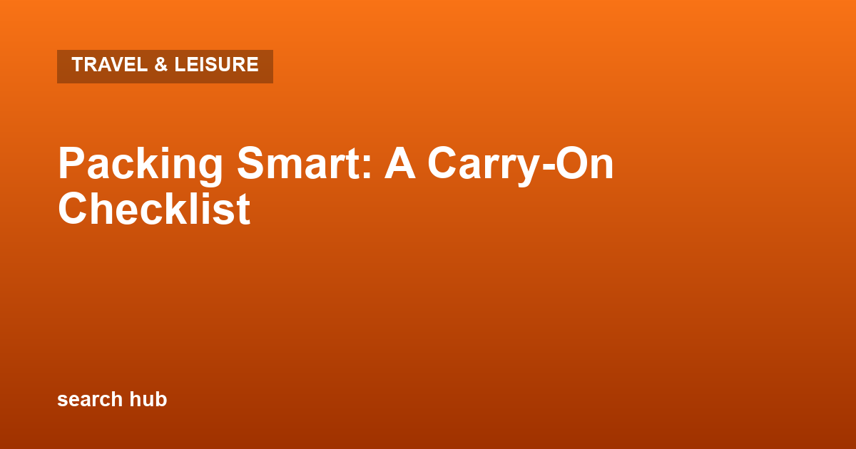 Packing Smart: A Carry-On Checklist