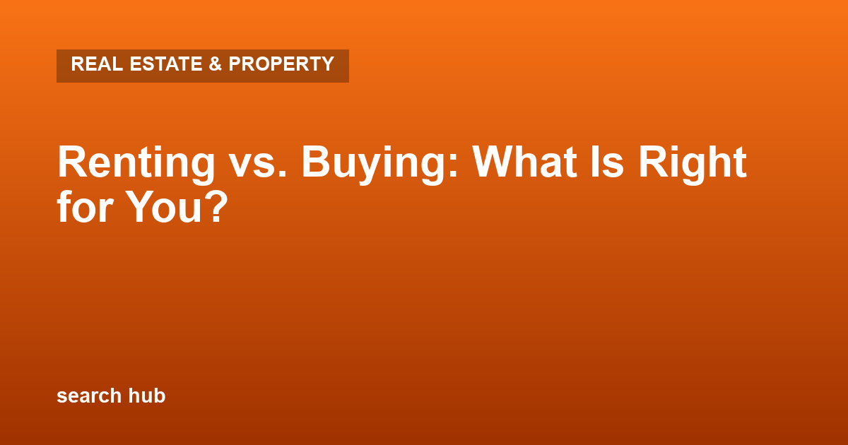 Renting vs. Buying: What Is Right for You?