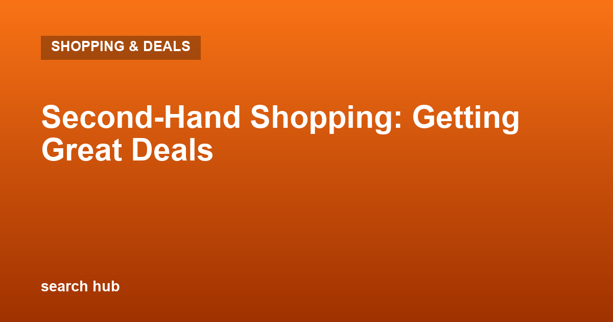 Second-Hand Shopping: Getting Great Deals