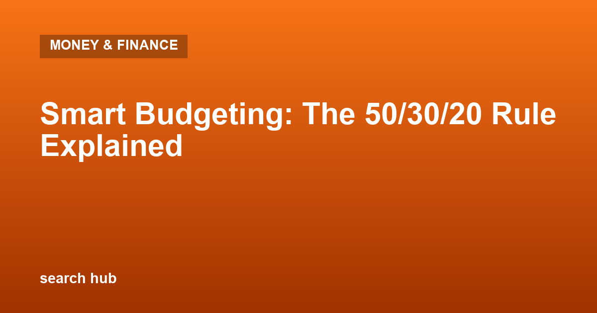 Smart Budgeting: The 50/30/20 Rule Explained